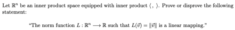 Let Rn Be An Inner Product Space Equipped With Inner Product Prove Or Disprove The Following Statement The Norm 1