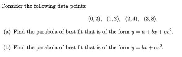 Consider The Following Data Points 0 2 1 2 2 4 3 8 A Find The Parabola Of Best Fit That Is Of The Form Y 1