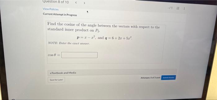 Question 8 Of 10 View Policies Current Attempt In Progress Find The Cosine Of The Angle Between The Vectors With Respect 1