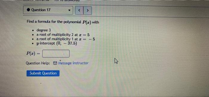 Question 17 Y Find A Formula For The Polynomial P Z With Degree 3 Le A Root Of Multiplicity 2 At Z 5 A Root 1