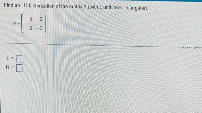 Find An Lu Factorization Of The Matrix A With L Unit Lower Triangular 2 434 A 2 3 L 11 11 1