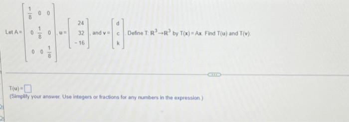 118 Let A 0 00 100 8 00 0 Ur 118 24 32 16 And V Define T Rr By T X Ax Find T U And T V T U Simplify Your An 1