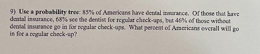 9 Use A Probability Tree 85 Of Americans Have Dental Insurance Of Those That Have Dental Insurance 68 See The Dent 1