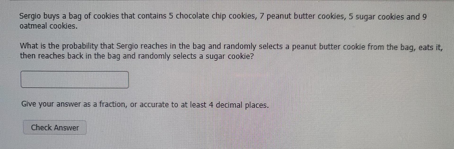 Sergio Buys A Bag Of Cookies That Contains 5 Chocolate Chip Cookies 7 Peanut Butter Cookies 5 Sugar Cookies And 9 Oatm 1