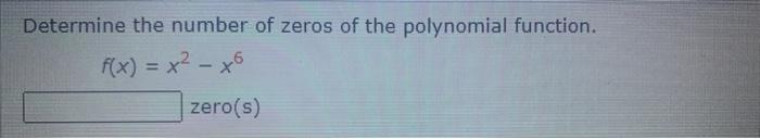 Determine The Number Of Zeros Of The Polynomial Function F X X X6 Zero S 1