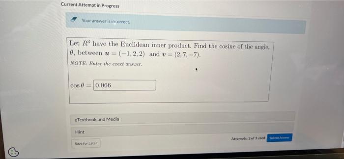 Current Attempt In Progress Your Answer Is Incorrect Let R Have The Euclidean Inner Product Find The Cosine Of The An 1