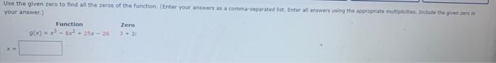 Use The Given Zero To Find All The Zeros Of The Function Enter Your Answers As A Comma Separated List Enter All Answe 1