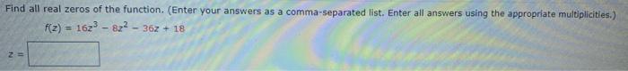 Find All Real Zeros Of The Function Enter Your Answers As A Comma Separated List Enter All Answers Using The Appropri 1