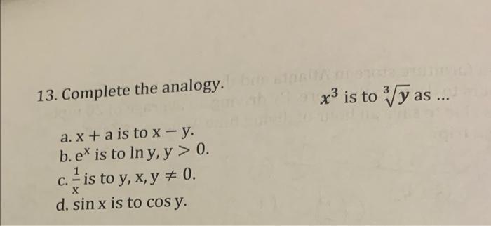 13 Complete The Analogy A X A Is To X Y B Ex Is To Ln Y Y 0 C Is To Y X Y 0 D Sin X Is To Cos Y X 1