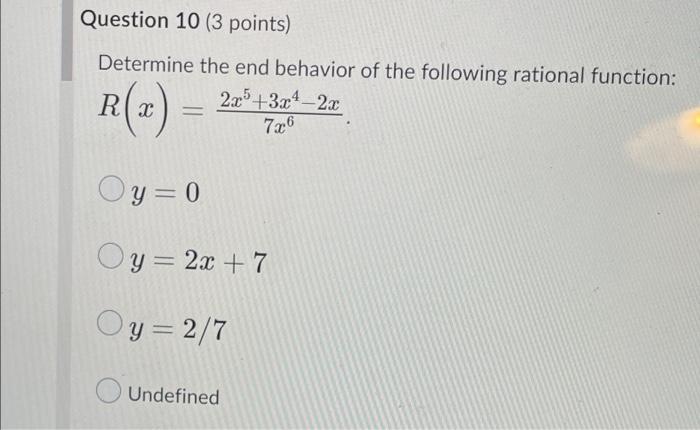 Question 9 3 Points Determine The End Behavior Of The Following Rational Function R X 2x 8 7x5 6x 2x Oy 0 Oy 2x 2