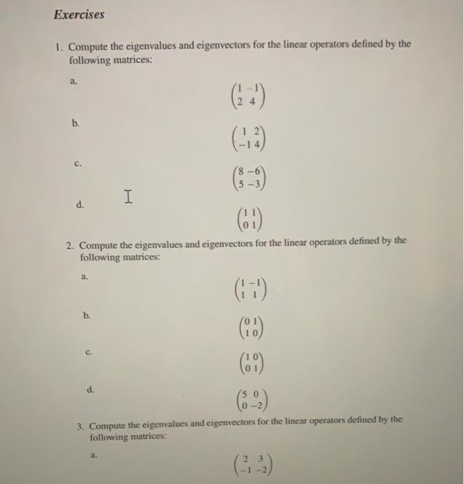 Exercises 1 Compute The Eigenvalues And Eigenvectors For The Linear Operators Defined By The Following Matrices A B 1