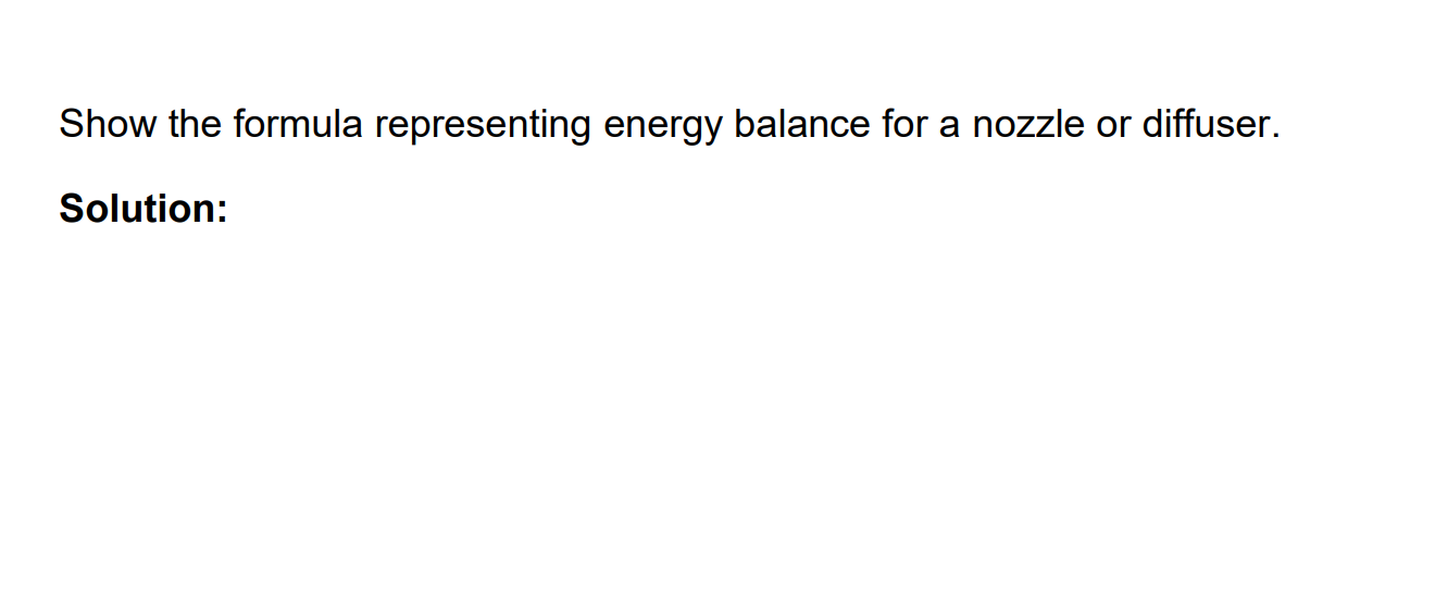 Show The Formula Representing Energy Balance For A Nozzle Or Diffuser Solution State An Uniform Flow Process Soluti 1