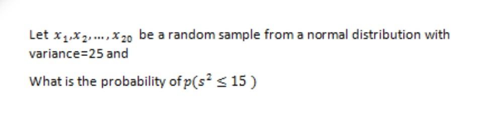 Let X1 X2 X20 Be A Random Sample From A Normal Distribution With Variance 25 And What Is The Probability Of P Sa 1
