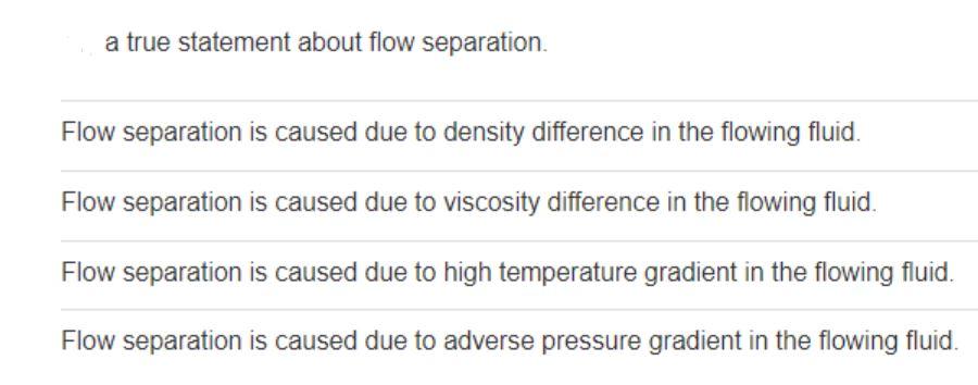 A True Statement About Flow Separation Flow Separation Is Caused Due To Density Difference In The Flowing Fluid Flow S 1