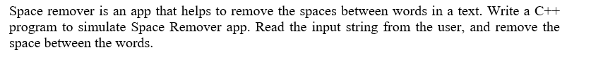Space Remover Is An App That Helps To Remove The Spaces Between Words In A Text Write A C Program To Simulate Space R 1