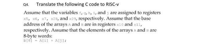 Q4 Translate The Following C Code To Risc V Assume That The Variables F G H I And Are Assigned To Registers X5 X6 1