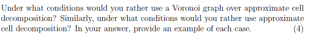 Under What Conditions Would You Rather Use A Voronoi Graph Over Approximate Cell Decomposition Similarly Under What Co 1