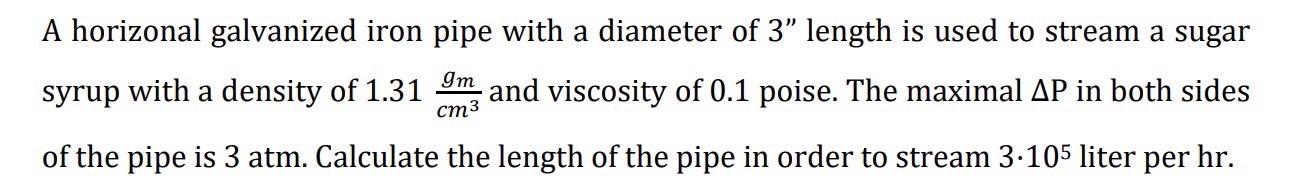 A Horizonal Galvanized Iron Pipe With A Diameter Of 3 Length Is Used To Stream A Sugar Syrup With A Density Of 1 31 And 1