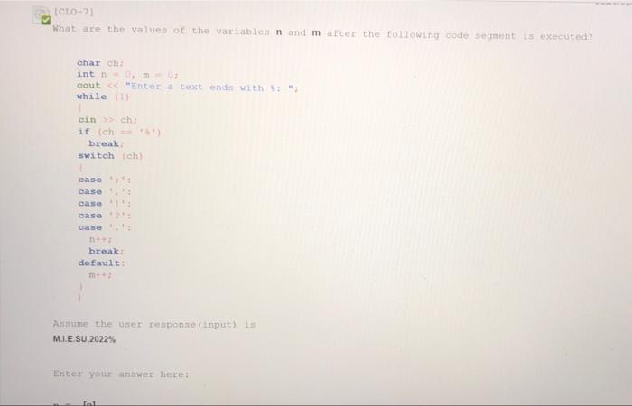 Clo 7 What Are The Values Of The Variables N And M After The Following Code Segment Is Executed Char Chi Int N 0 M 1