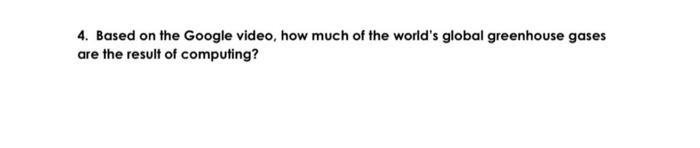 4 Based On The Google Video How Much Of The World S Global Greenhouse Gases Are The Result Of Computing 1