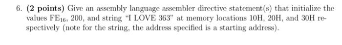 6 2 Points Give An Assembly Language Assembler Directive Statement S That Initialize The Values Fe16 200 And Strin 1