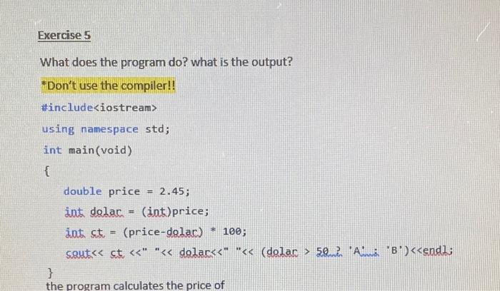 Exercise 5 What Does The Program Do What Is The Output Don T Use The Compiler Include Iostream Using Namespace St 1
