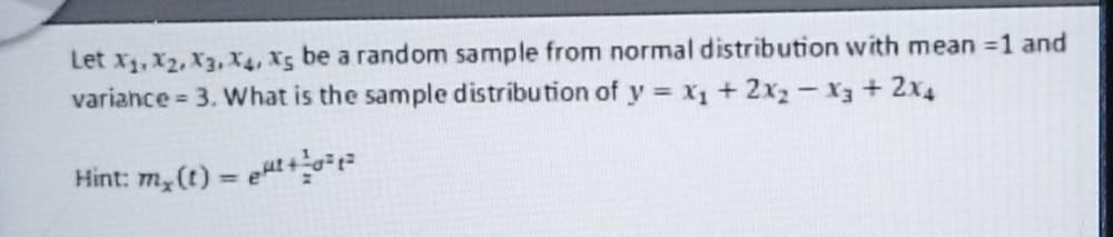 Let X 12 13 14 Xs Be A Random Sample From Normal Distribution With Mean 1 And Variance 3 What Is The Sample Dis 1