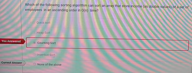 You Answered Correct Answer Which Of The Following Sorting Algorithm Can Sort An Array That Store Income As Double Valu 1