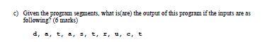 C Given The Program Segments What Is Are The Output Of This Program If The Inputs Are As Following 6 Marks D S T 1