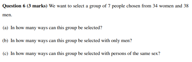 Question 6 3 Marks We Want To Select A Group Of 7 People Chosen From 34 Women And 38 Men A In How Many Ways Can Thi 1