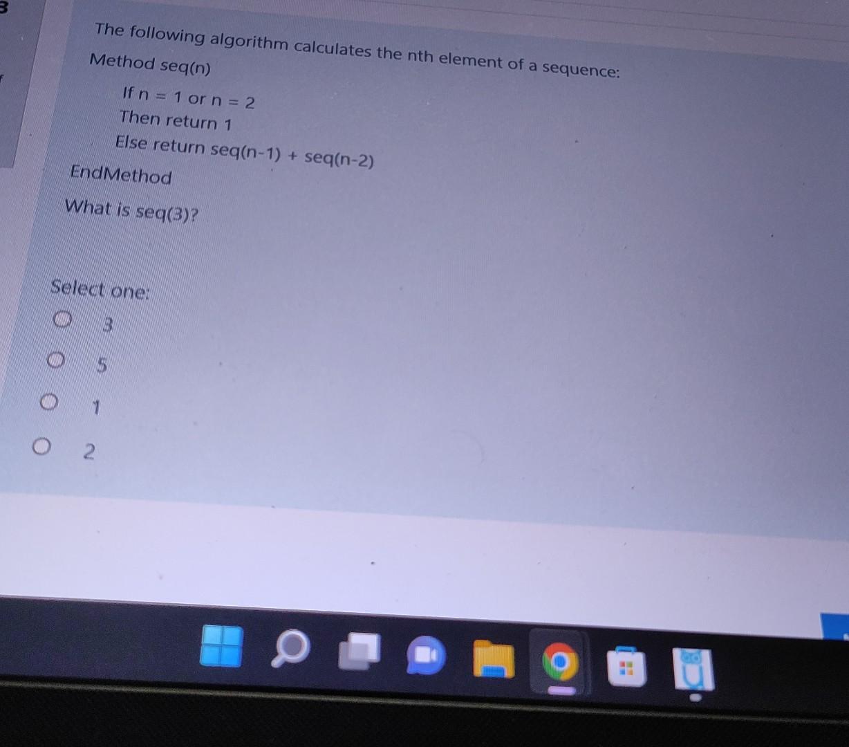 The Following Algorithm Calculates The Nth Element Of A Sequence Method Seq N If N 1 Or N 2 Then Return 1 Else Ret 1