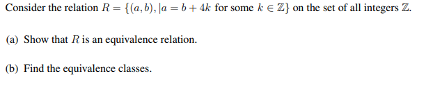Consider The Relation R A B A B 4k For Some K Z On The Set Of All Integers Z A Show That R Is An Equiva 1