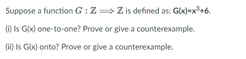 Suppose A Function G Z Z Is Defined As G X X 6 I Is G X One To One Prove Or Give A Counterexample Ii Is G X 1