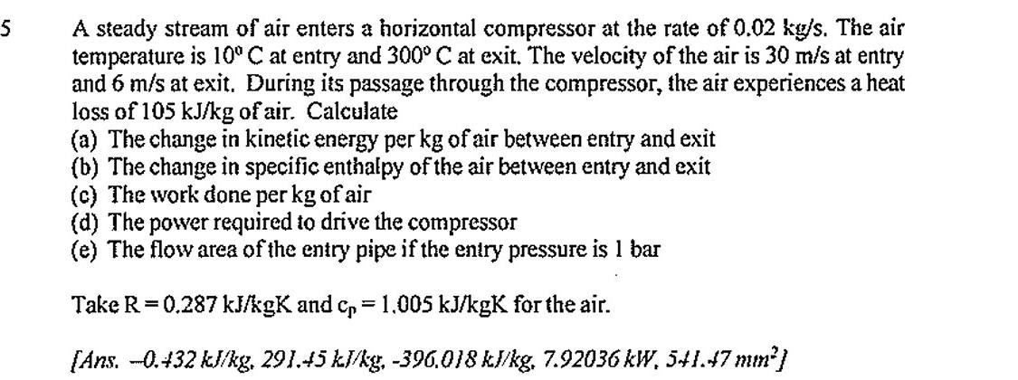 5 A Steady Stream Of Air Enters A Horizontal Compressor At The Rate Of 0 02 Kuts The Air Temperature Is 10 C At Entry A 1