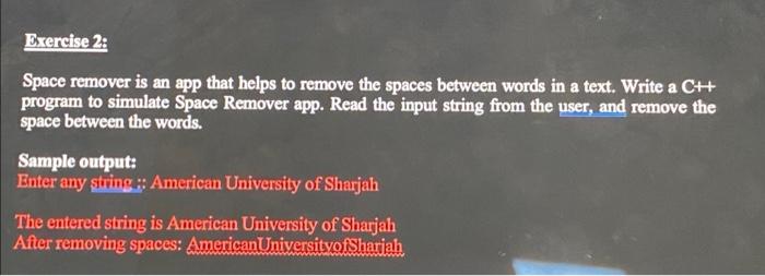 Exercise 2 Space Remover Is An App That Helps To Remove The Spaces Between Words In A Text Write A C Program To Simu 2
