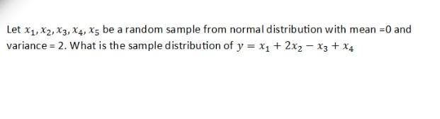 Let X1 X2 X3 X4 X5 Be A Random Sample From Normal Distribution With Mean 0 And Variance 2 What Is The Sample Dis 1
