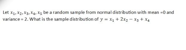 Let X1 X2 X3 X4 X5 Be A Random Sample From Normal Distribution With Mean 0 And Variance 2 What Is The Sample Dis 1