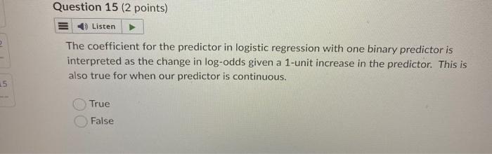 15 Question 15 2 Points 4 Listen The Coefficient For The Predictor In Logistic Regression With One Binary Predictor I 1