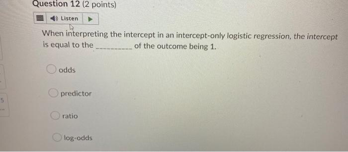 15 Question 15 2 Points 4 Listen The Coefficient For The Predictor In Logistic Regression With One Binary Predictor I 3
