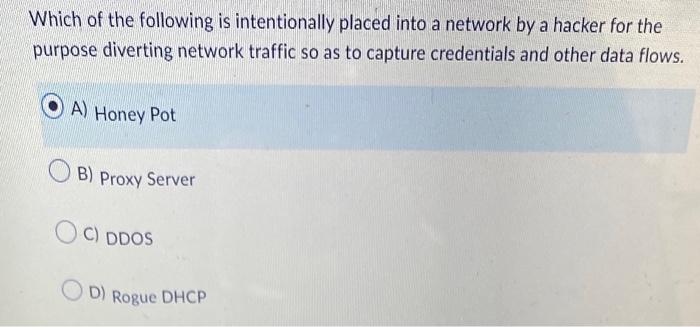 Which Of The Following Is Intentionally Placed Into A Network By A Hacker For The Purpose Diverting Network Traffic So A 1