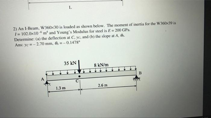 L 2 An I Beam W360x30 Is Loaded As Shown Below The Moment Of Inertia For The W 360x39 Is 1 102 0x10m And Young S M 1