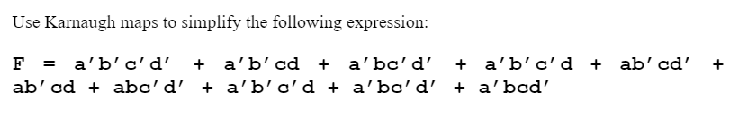 Use Karnaugh Maps To Simplify The Following Expression F A B C D A B Cd A Bc D Ab Cd Abc D A B C D A B 1