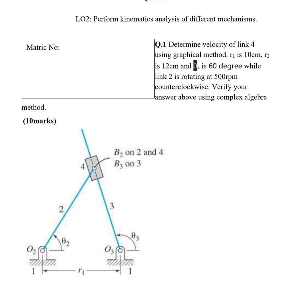 Lo2 Perform Kinematics Analysis Of Different Mechanisms Matric No Q 1 Determine Velocity Of Link 4 Using Graphical Me 1