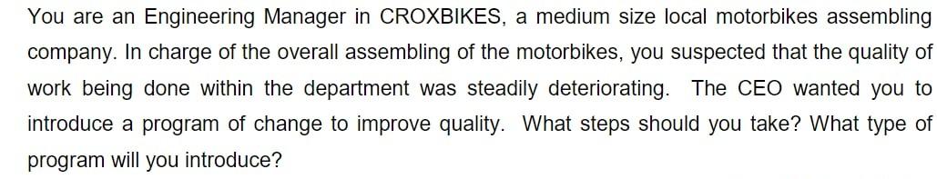 You Are An Engineering Manager In Croxbikes A Medium Size Local Motorbikes Assembling Company In Charge Of The Overall 1