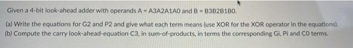 Given A 4 Bit Look Ahead Adder With Operands A A3a2a1a0 And B B3b2b1b0 A Write The Equations For G2 And P2 And Giv 1