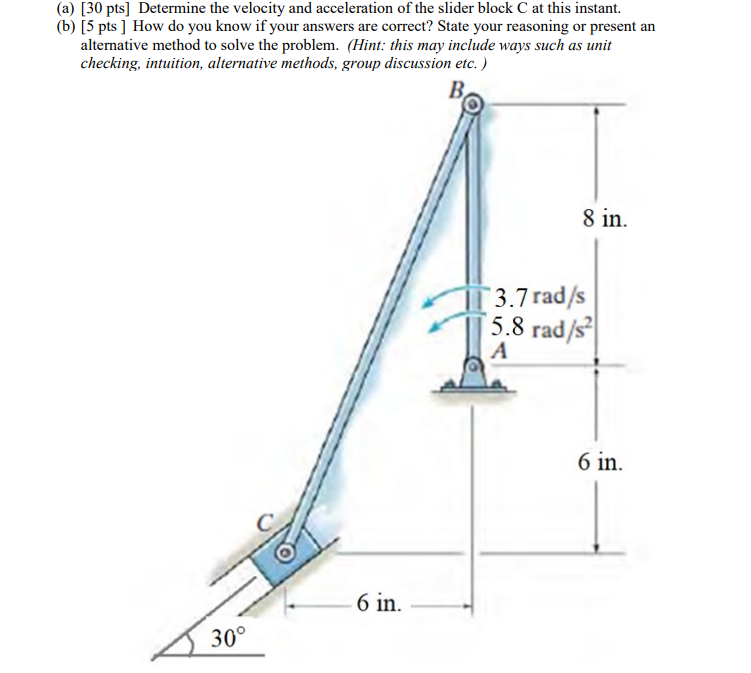 A 30 Pts Determine The Velocity And Acceleration Of The Slider Block C At This Instant B 5 Pts How Do You Know 1