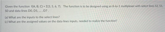 Given The Function F A B C E 3 5 6 7 The Function Is To Be Designed Using An 8 To 1 Multiplexer With Select Li 1