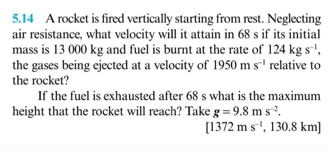 9 5 14 A Rocket Is Fired Vertically Starting From Rest Neglecting Air Resistance What Velocity Will It Attain In 68 S 1