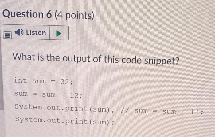 Question 6 4 Points 1 Listen What Is The Output Of This Code Snippet Int Sum 32 Sum Sum System Out Print Sys 1