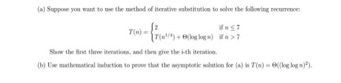 A Suppose You Want To Use The Method Of Iterative Substitution To Solve The Following Recurrence If N 7 T N 2 T 1